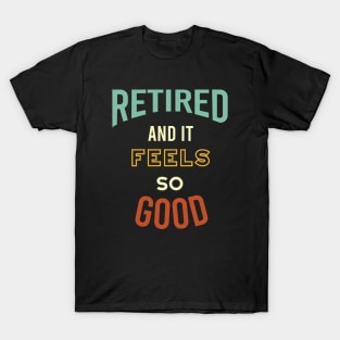 Retired and It Feels So Good T-Shirt